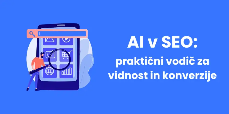 AI v SEO: praktični vodič za vidnost in konverzije